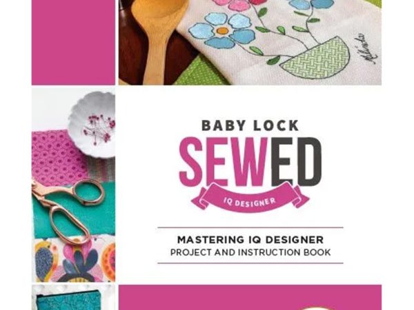 Baby Lock Mastering IQ Designer: Project And Instruction Book